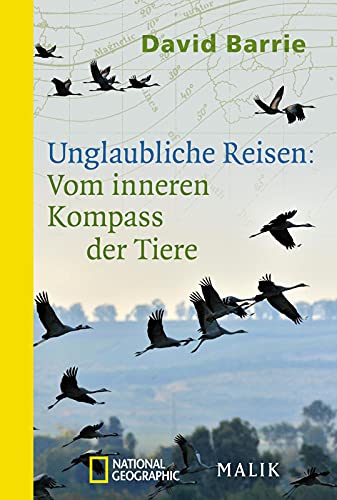 Unglaubliche Reisen: Vom inneren Kompass der Tiere: Wie sie sich orientieren und zum Ziel finden von Piper Verlag GmbH