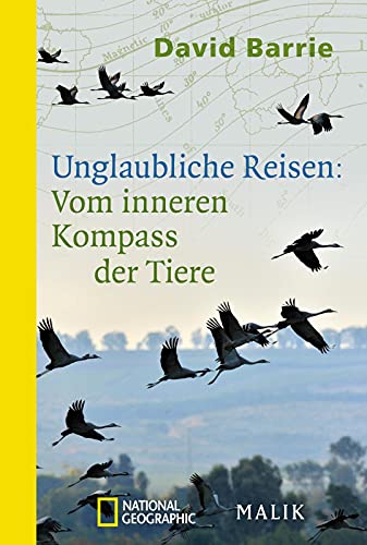 Unglaubliche Reisen: Vom inneren Kompass der Tiere: Wie sie sich orientieren und zum Ziel finden Unglaubliche Reisen: Vom inneren Kompass der Tiere: Wie sie sich orientieren und zum Ziel finden