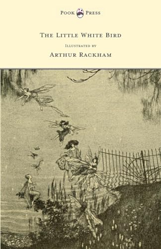 The Little White Bird - Illustrated by Arthur Rackham von Pook Press