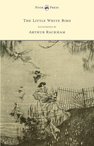 The Little White Bird - Illustrated by Arthur Rackham The Little White Bird - Illustrated by Arthur Rackham