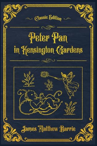 Peter Pan in Kensington Gardens: With original illustrations - annotated Peter Pan in Kensington Gardens: With original illustrations - annotated von Independently published