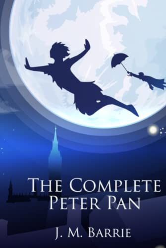 The Complete Peter Pan: Unabridged Omnibus Edition Including Peter and Wendy, Peter Pan in Kensington Gardens, Captain Hook at Eton, The Little White Bird, and The Story of Peter Pan (Illustrated) von Independently published