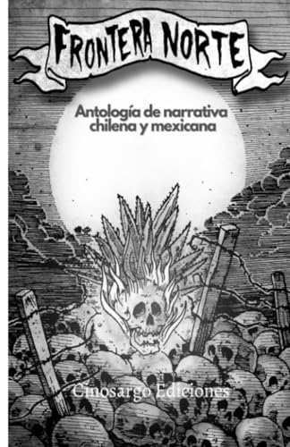 Frontera Norte: Antología de narrativa chilena y mexicana von Cinosargo