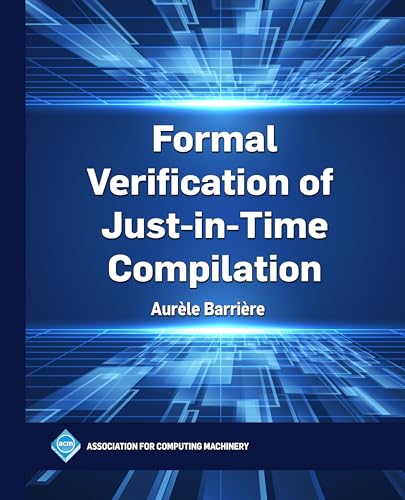 Formal Verification of Just-in-Time Compilation (ACM Books) von Association for Computing Machinery