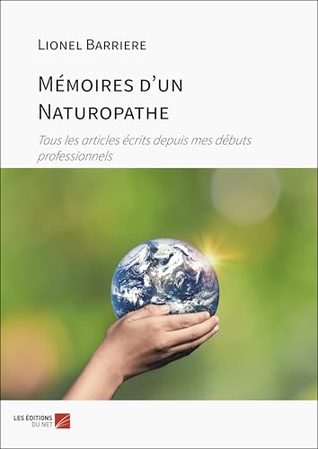 Mémoires d'un Naturopathe: Tous les articles écrits depuis mes débuts professionnels von DU NET