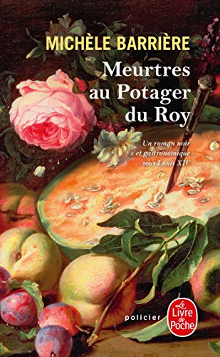Meurtres Au Potager Du Roy: Roman Noir ET Gastronomique Sous Louis XIV (Ldp Policiers) von Livre de Poche