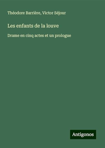 Les enfants de la louve: Drame en cinq actes et un prologue von Antigonos Verlag