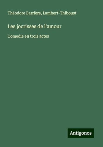 Les jocrisses de l'amour: Comedie en trois actes von Antigonos Verlag