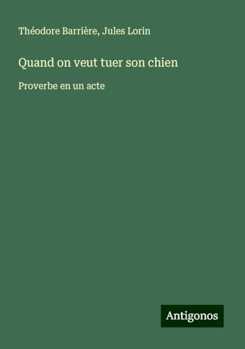 Quand on veut tuer son chien: Proverbe en un acte von Antigonos Verlag