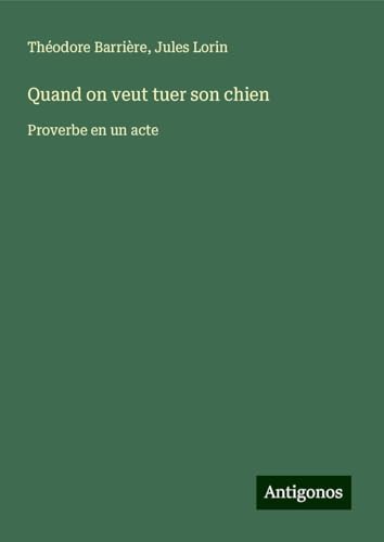 Quand on veut tuer son chien: Proverbe en un acte von Antigonos Verlag