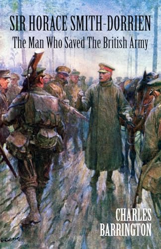 Sir Horace Smith-Dorrien: The Man who Saved the British Army von New Generation Publishing