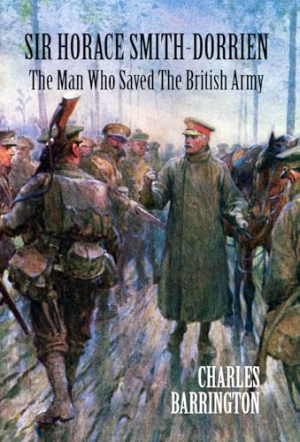 Sir Horace Smith-Dorrien: The Man who Saved the British Army von New Generation Publishing