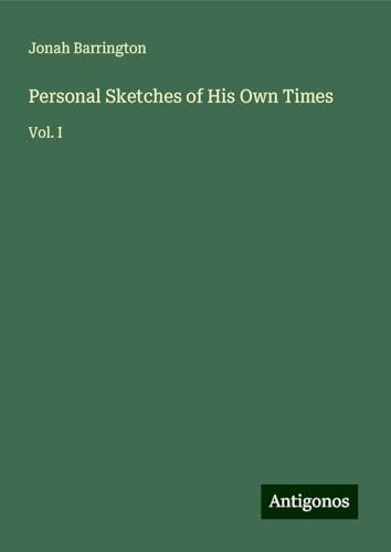 Personal Sketches of His Own Times: Vol. I von Antigonos Verlag