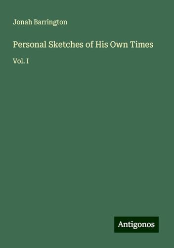 Personal Sketches of His Own Times: Vol. I von Antigonos Verlag