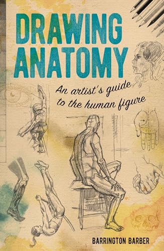 Drawing Anatomy: An Artist's Guide to the Human Figure