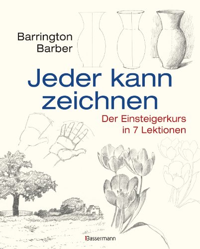 Jeder kann zeichnen: Der Einsteigerkurs in 7 Lektionen von Bassermann, Edition