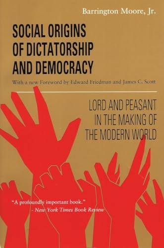 Social Origins of Dictatorship and Democracy: Lord and Peasant in the Making of the Modern World Social Origins of Dictatorship and Democracy: Lord and Peasant in the Making of the Modern World
