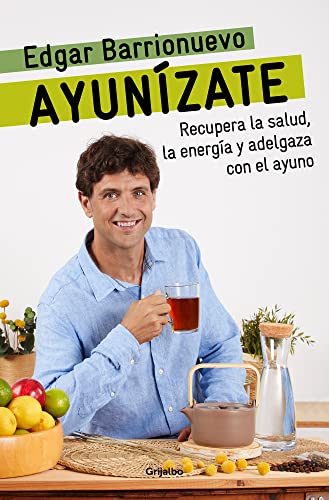 Ayunízate: Recupera la salud, llénate de energía y adelgaza con el ayuno. (Cocina saludable) von Grijalbo