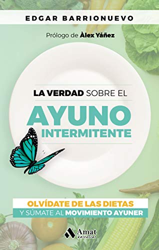 La verdad sobre el Ayuno Intermitente: Olvídate de las dietas y súmate al movimiento Ayuner von Amat