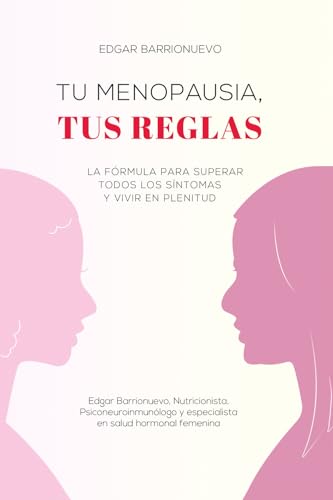 TU MENOPAUSIA, TUS REGLAS: La fórmula para superar todos los síntomas y vivir en plenitud von Edgar Barrionuevo