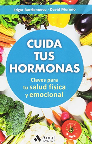 Cuida tus hormonas : claves para tu salud física y emocional von Amat Editorial