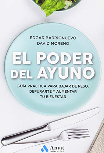 El poder del ayuno : guía práctica para bajar de peso, depurarte y aumentar tu bienestar