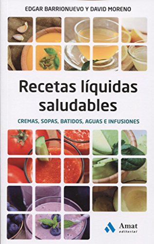 Recetas liquidas saludables : cremas, sopas, batidos, aguas e infusiones von Amat Editorial