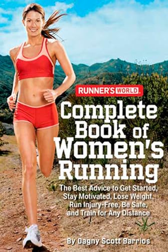 Runner's World Complete Book of Women's Running: The Best Advice to Get Started, Stay Motivated, Lose Weight, Run Injury-Free, Be Safe, and Train for Any Distance von Rodale