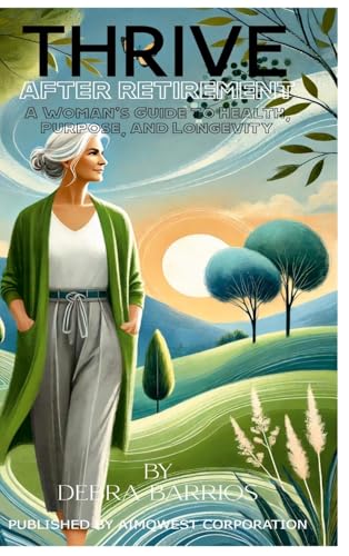 THRIVE AFTER RETIREMENT: A Woman’s Guide to Health, Purpose, and Longevity von AIMQWEST Corporation