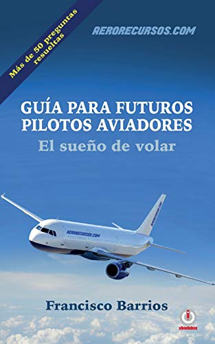Guia para futuros pilotos aviadores: El sueno de volar Guia para futuros pilotos aviadores: El sueno de volar von ibukku, LLC