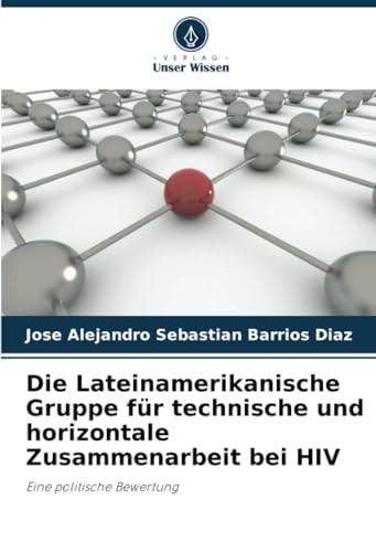 Die Lateinamerikanische Gruppe für technische und horizontale Zusammenarbeit bei HIV: Eine politische Bewertung von Verlag Unser Wissen