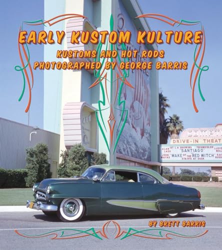 Early Kustom Kulture: Kustom Cars and Hot Rods Photographed by George Barris von Last Gasp