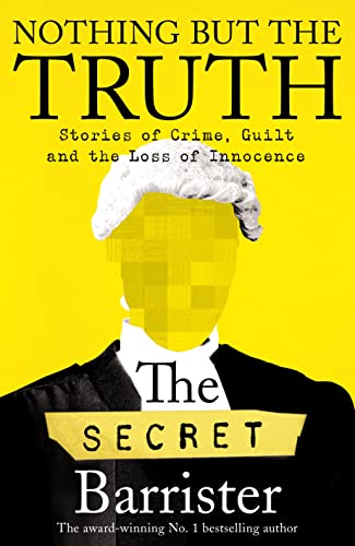 Nothing But The Truth: Dark Humour and Shocking Truths Learned from a Life in the Law von Picador