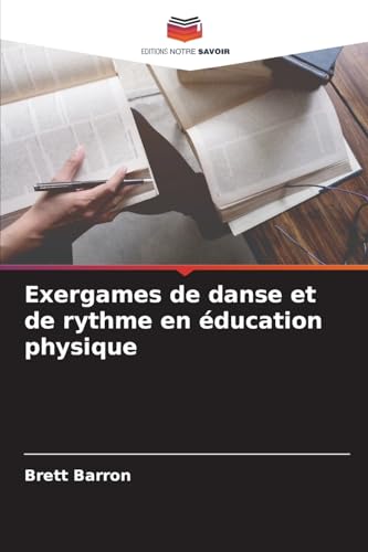 Exergames de danse et de rythme en éducation physique von Editions Notre Savoir