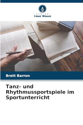 Tanz- und Rhythmussportspiele im Sportunterricht: DE von Verlag Unser Wissen