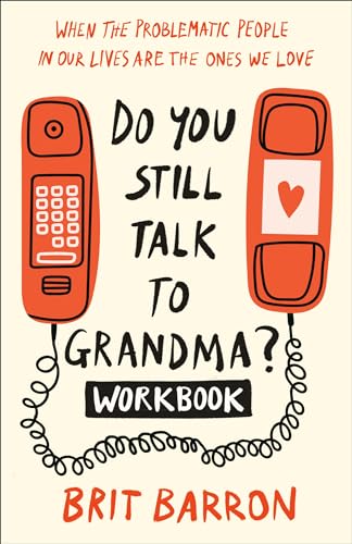 Do You Still Talk to Grandma? Workbook: When the Problematic People in Our Lives Are the Ones We Love von Harmony/Rodale/Convergent