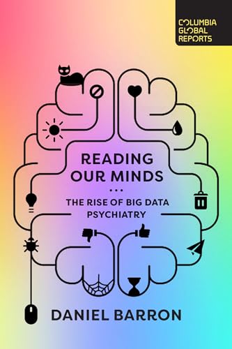 Reading Our Minds: The Rise of Big Data Psychiatry von Columbia Global Reports