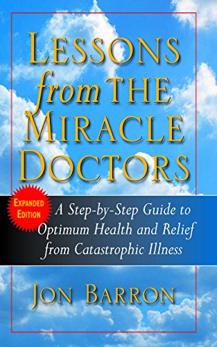 Lessons from the Miracle Doctors: A Step-By-Step Guide to Optimum Health and Relief from Catastrophic Illness von Basic Health Publications