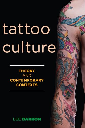 Tattoo Culture: Theory and Contemporary Contexts von Rowman & Littlefield Publishers