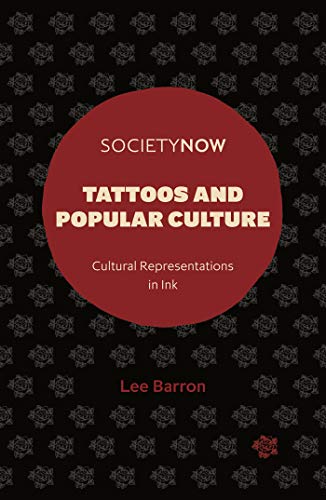 Tattoos and Popular Culture: Cultural Representations in Ink (SocietyNow)