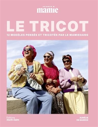 Le tricot, les Mains de Mamie: 12 modèles pensés et tricotés par Le MamieGang Le tricot, les Mains de Mamie: 12 modèles pensés et tricotés par Le MamieGang von MARIE-CLAIRE