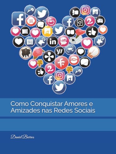 Como Conquistar Amores e Amizades nas Redes Sociais von Independently published