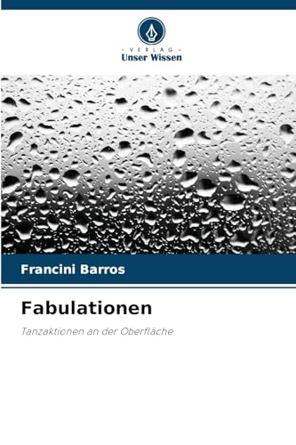 Fabulationen: Tanzaktionen an der Oberfläche von Verlag Unser Wissen