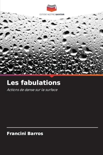Les fabulations: Actions de danse sur la surface von Editions Notre Savoir