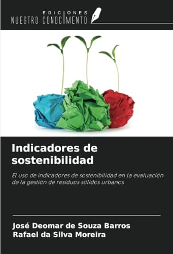 Indicadores de sostenibilidad: El uso de indicadores de sostenibilidad en la evaluación de la gestión de residuos sólidos urbanos von Ediciones Nuestro Conocimiento