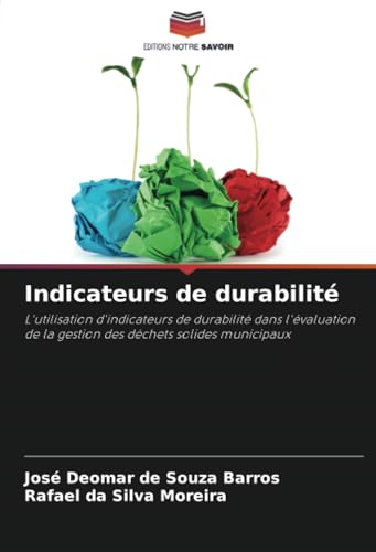 Indicateurs de durabilité: L'utilisation d'indicateurs de durabilité dans l'évaluation de la gestion des déchets solides municipaux von Editions Notre Savoir