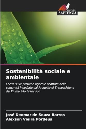 Sostenibilità sociale e ambientale: Focus sulle pratiche agricole adottate nelle comunità insediate dal Progetto di Trasposizione del Fiume São Francisco von Edizioni Sapienza