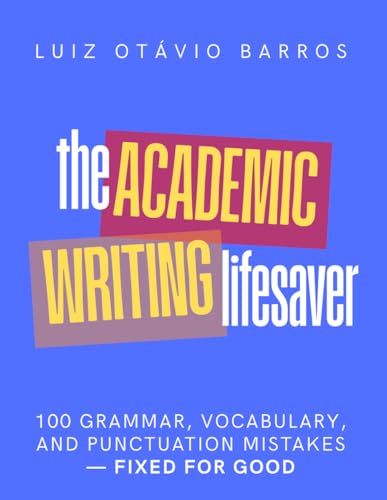 The Academic Writing Lifesaver: 100 grammar, vocabulary, and punctuation mistakes—fixed for good (Academic English Unlocked) von Mudds ELT