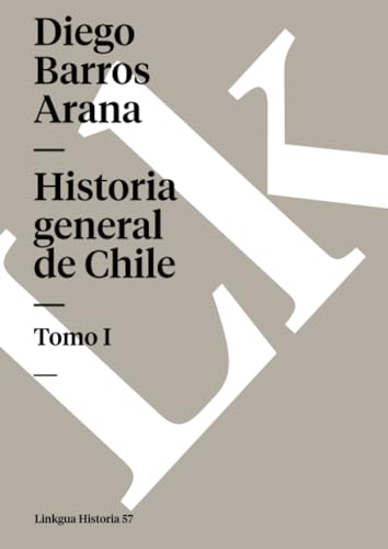 Historia general de Chile: Tomo I von Linkgua