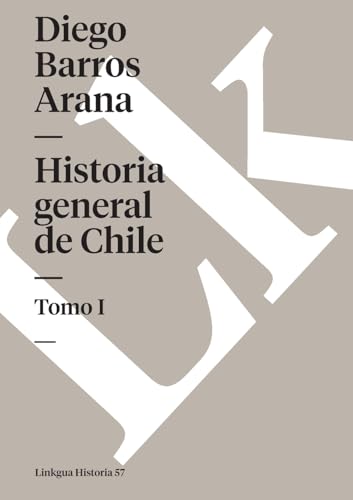 Historia general de Chile: Tomo I
